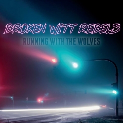 Broken Witt Rebels - Running With The Wolves